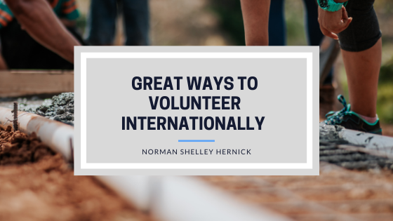 Great Ways To Volunteer Internationally Norman Shelley Hernick